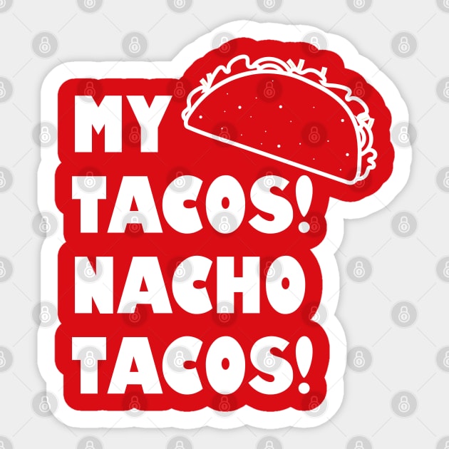 Funny Taco Shirt | My Tacos Nacho Tacos Sticker by HungryDinoDesign